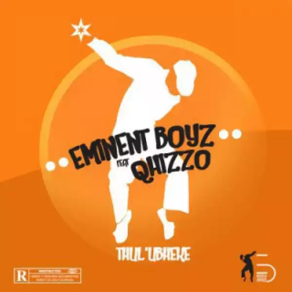 Eminent Boyz - Thul’Ubheke Ft. Qhizzo